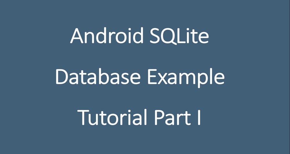 Android SQLite Database Example Tutorial Part I